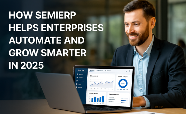 How SemiERP Helps Enterprises Automate and Grow Smarter in 2025